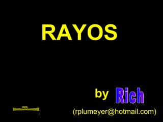 RAYOS by Rich (rplumeyer@hotmail.com) www. laboutiquedelpowerpoint. com 