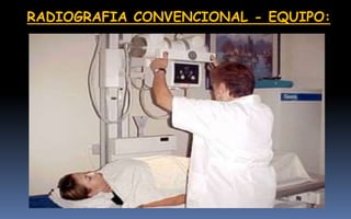 RADIOGRAFIA CONVENCIONAL - EQUIPO:
 