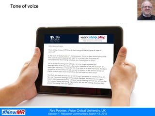 Ray Poynter, Vision Critical University, UK
Session 1: Research Communities, March 15, 2013
Tone	
  of	
  voice	
  
 