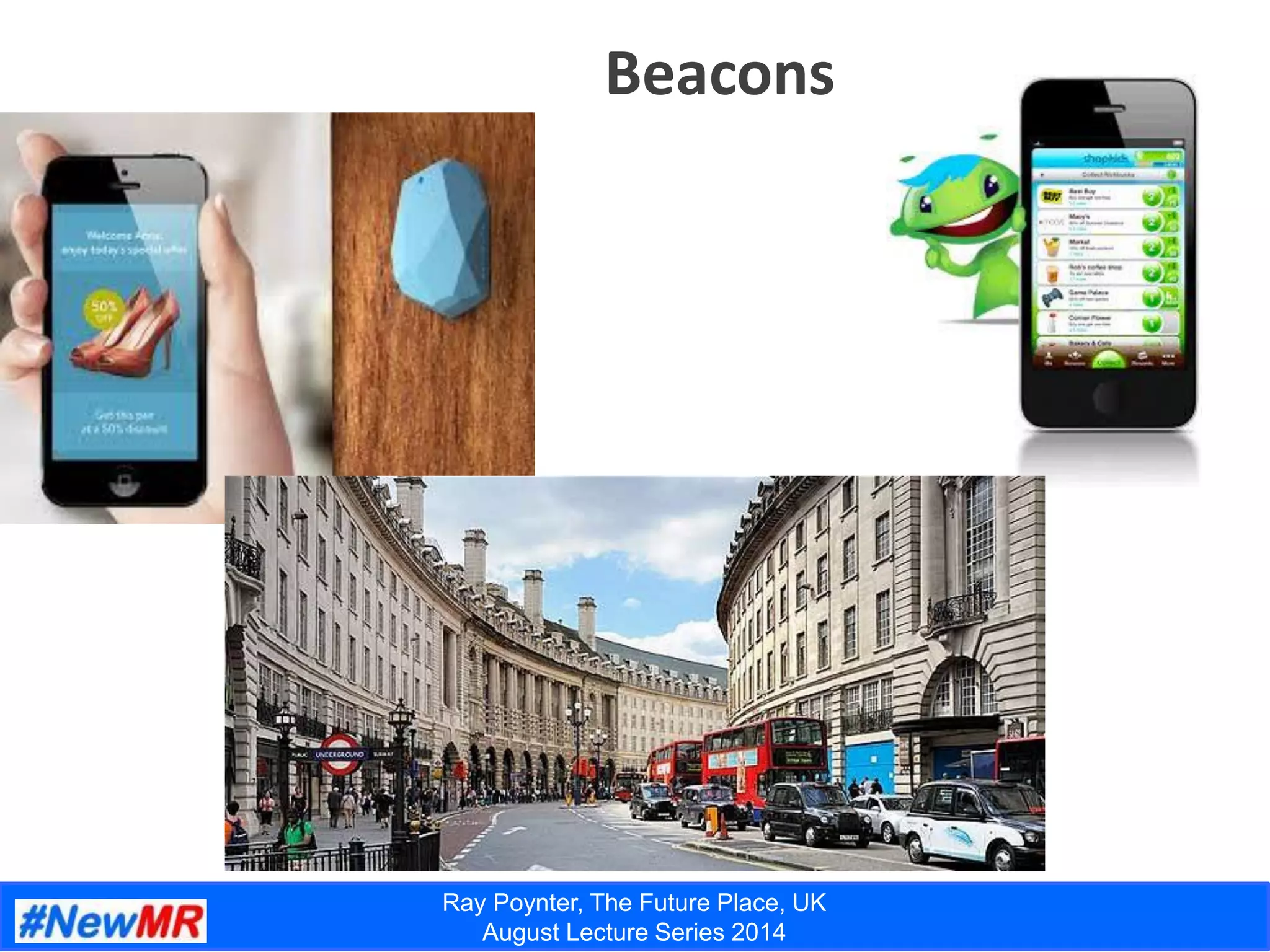 Ray Poynter, The Future Place, UK
August Lecture Series 2014
Beacons
 