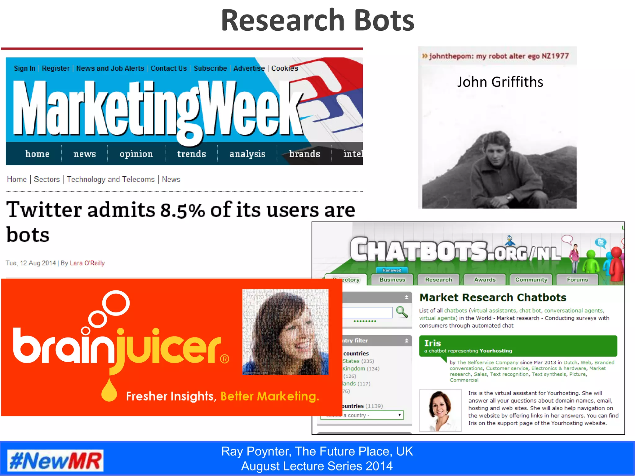 Ray Poynter, The Future Place, UK
August Lecture Series 2014
Research Bots
John Griffiths
 