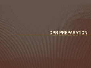 DPR PREPARATION
 