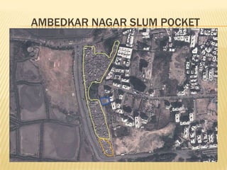 AMBEDKAR NAGAR SLUM POCKET
 