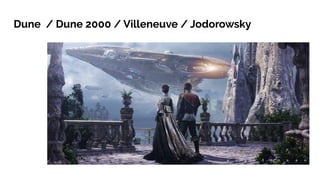 Dune / Dune 2000 / Villeneuve / Jodorowsky 1975
 