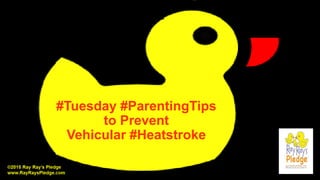 #Tuesday #ParentingTips
to Prevent
Vehicular #Heatstroke
 