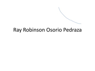 Ray Robinson Osorio Pedraza
 