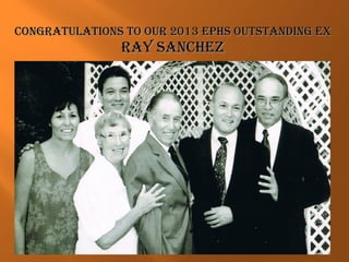 Congratulations to our 2013 EPHs outstanding ExCongratulations to our 2013 EPHs outstanding Ex
ray sanCHEzray sanCHEz
 