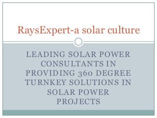 RaysExpert-a solar culture
LEADING SOLAR POWER
CONSULTANTS IN
PROVIDING 360 DEGREE
TURNKEY SOLUTIONS IN
SOLAR POWER
PROJECTS

 