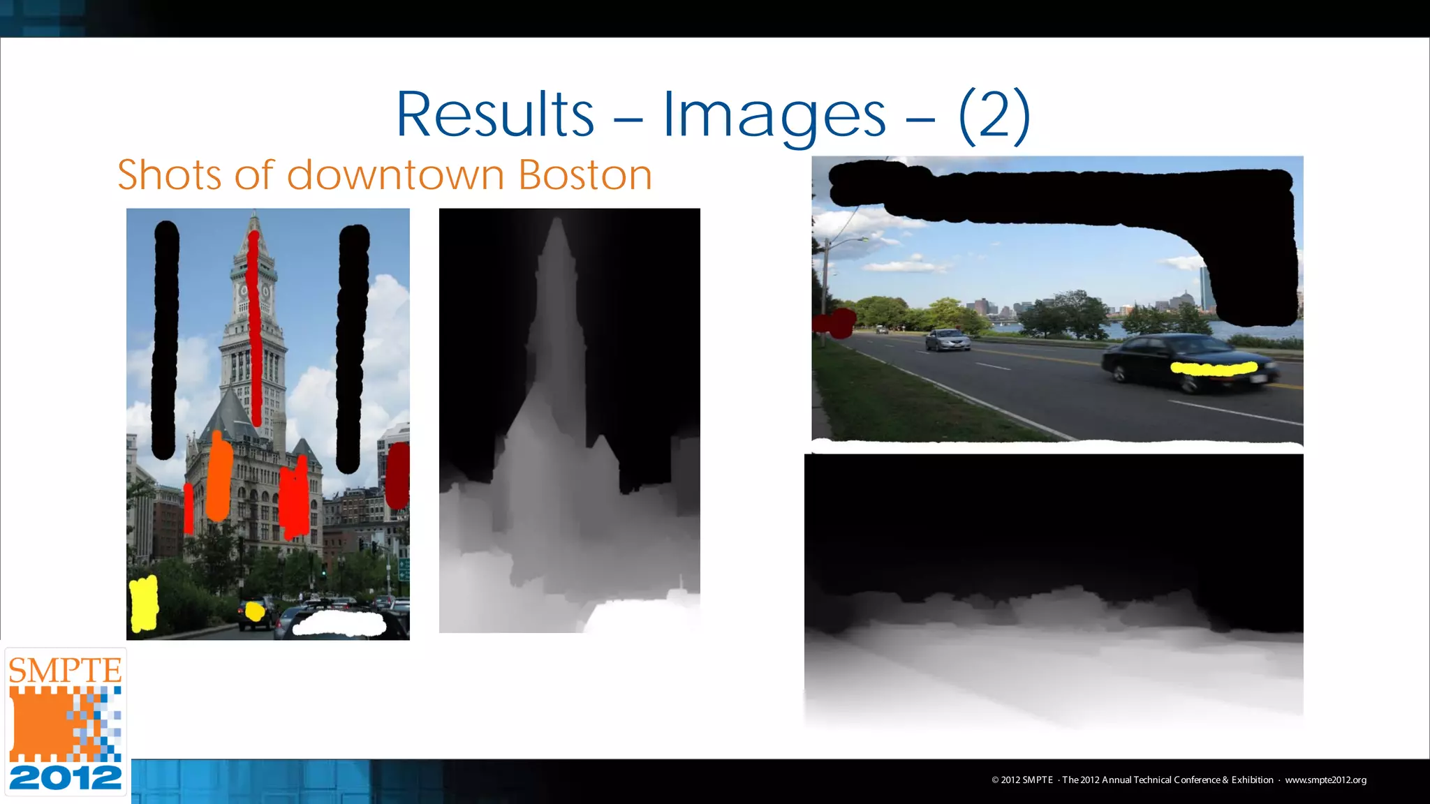Results – Images – (2)
Shots of downtown Boston




                                © 2012 SMPT E · T he 2012 Annual Technical C onference & Exhibition · www.smpte2012.org
 