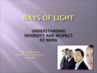 By:  Kimberly Drynan ORGL 506– Leadership & Diversity  May 6, 2008 