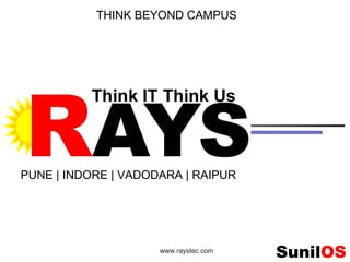 www.raystec.com 1
PUNE | INDORE | VADODARA | RAIPUR
THINK BEYOND CAMPUS
 