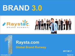 BRAND3.0,[object Object],Raysta.com,[object Object],Global Brand Runway,[object Object],2011 M1.7,[object Object],www.raysta.com                                                                                                                Raysta Inc,[object Object]