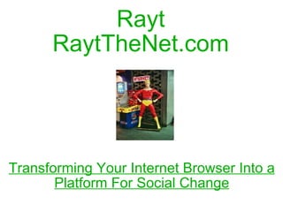 Rayt RaytTheNet.com Transforming Your Internet Browser Into a Platform For Social Change 