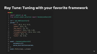 19
Ray Tune: Tuning with your favorite framework
 