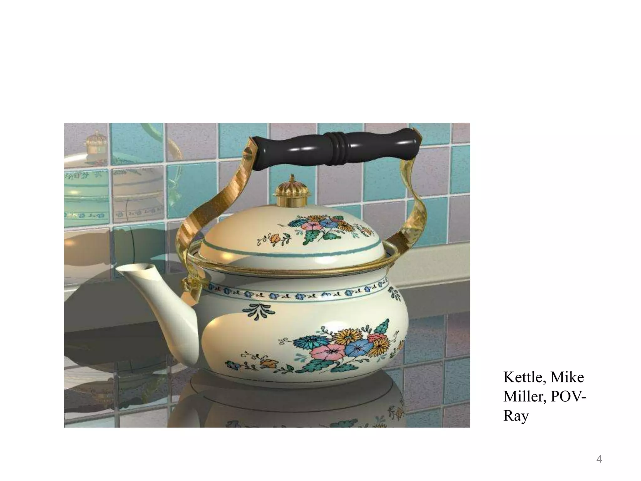 Kettle, Mike
Miller, POV-
Ray

               4
 