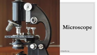 wikipedia.org
Microscope
 