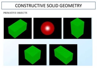 CONSTRUCTIVE SOLID GEOMETRY
PRIMATIVE OBJECTS
 