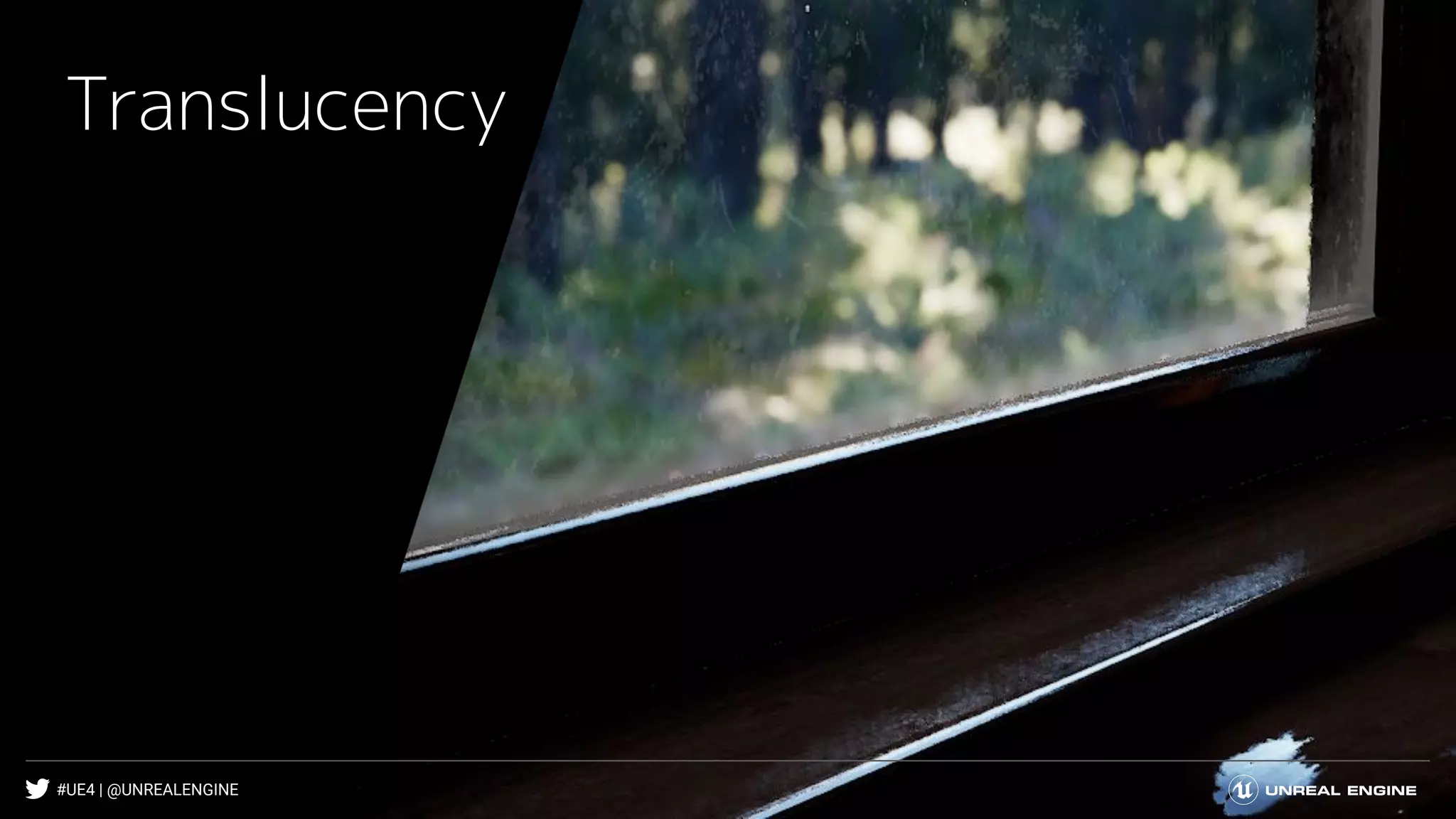 #UE4 | @UNREALENGINE
Translucency
 
