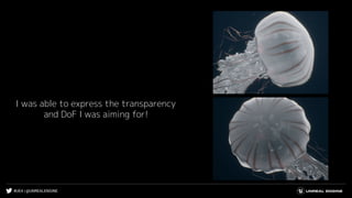 #UE4 | @UNREALENGINE
I was able to express the transparency
and DoF I was aiming for!
 