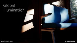 #UE4 | @UNREALENGINE
Global
Illumination
 