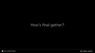 #UE4 | @UNREALENGINE
How’s ﬁnal gather?
 