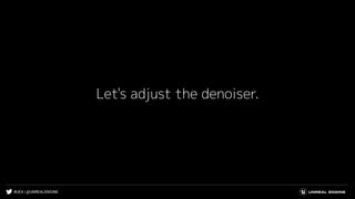 #UE4 | @UNREALENGINE
Let's adjust the denoiser.
 