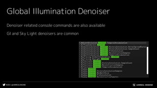 #UE4 | @UNREALENGINE
Global Illumination Denoiser
Denoiser related console commands are also available
GI and Sky Light denoisers are common
 