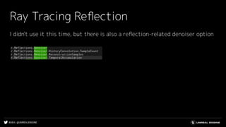 #UE4 | @UNREALENGINE
Ray Tracing Reﬂection
I didn't use it this time, but there is also a reﬂection-related denoiser option
 