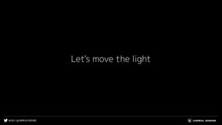 #UE4 | @UNREALENGINE
Let's move the light
 