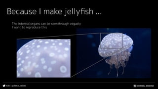 #UE4 | @UNREALENGINE
Because I make jellyﬁsh ...
The internal organs can be seenthrough vaguely
I want to reproduce this
 