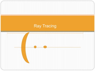 Ray Tracing
 