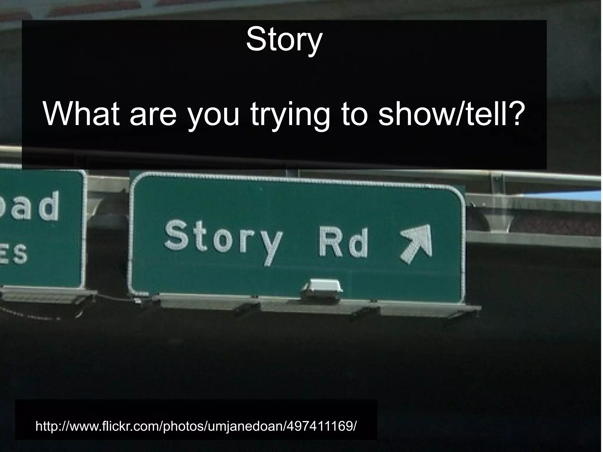 Story
What are you trying to show/tell?

http://www.flickr.com/photos/umjanedoan/497411169/

 