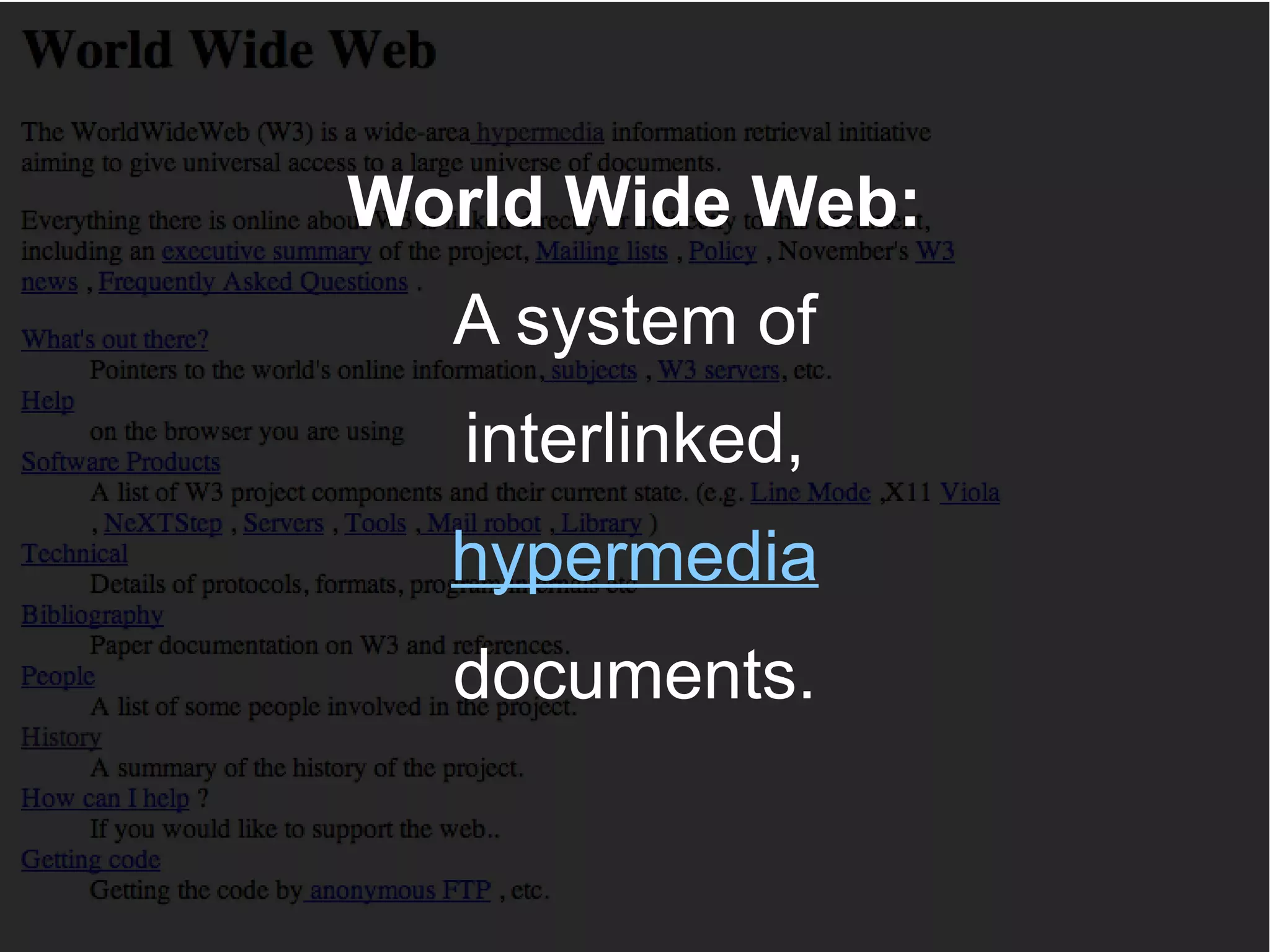 World Wide Web:
A system of
interlinked,
hypermedia
documents.

 