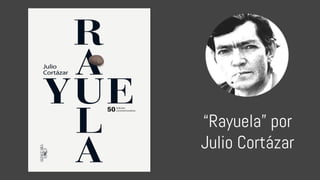 “Rayuela” por
Julio Cortázar
 