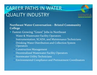 CAREER PATHS IN WATER 
QUALITY INDUSTRYQUALITY INDUSTRY 
Northeast Water Conversation – Bristol Community 
College
 Faste...