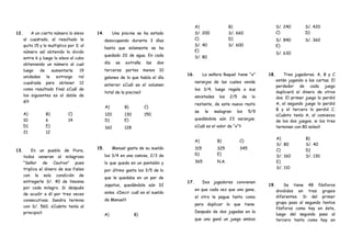 12. A un cierto número lo elevo
al cuadrado, al resultado le
quito 15 y lo multiplico por 3; al
número así obtenido lo divido
entre 6 y luego lo elevo al cubo
obteniendo un número al cual
luego de aumentarle 19
unidades le extraigo raí
cuadrada para obtener 12
como resultado final ¿Cuál de
los siguientes es el doble de
él?
A)
10
B)
6
C)
14
D)
21
E)
12
13. En un pueblo de Piura,
todos veneran al milagroso
“Señor de Cautivo” pues
triplica el dinero de sus fieles
con la sola condición de
entregarle S/. 40 de limosna
por cada milagro. Si después
de acudir a él por tres veces
consecutivas. Sandra termina
con S/. 560. ¿Cuánto tenía al
principio?
14. Una piscina se ha estado
desocupando durante 3 días
hasta que solamente se ha
quedado 20 de agua. En cada
día se extraña las dos
terceras partes menos 10
galones de lo que había el día
anterior ¿Cuál es el volumen
total de la piscina?
A)
120
B)
130
C)
150
D)
160
E)
128
15. Manuel gasta de su sueldo
los 3/4 en una camisa, 2/3 de
lo que queda en un pantalón y
por último gasta los 3/5 de lo
que le quedaba en un par de
zapatos, quedándole aún 32
soles. ¿Decir cuál es el sueldo
de Manuel?
A) B)
A)
S/. 200
B)
S/. 660
C)
S/. 40
D)
S/. 600
E)
S/. 80
S/. 240 S/. 420
C)
S/. 840
D)
S/. 360
E)
S/. 630
16. La señora Raquel tiene “x”
naranjas de las cuales vende
los 3/4, luego regala a sus
amistades los 2/5 de lo
restante, de este nuevo resto
se le malogran los 5/9
quedándole aún 23 naranjas.
¿Cuál es el valor de “x”?
A)
315
B)
325
C)
345
D)
365
E)
N.A.
17. Dos jugadores convienen
en que cada vez que uno gane,
el otro le pague tanto como
para duplicar lo que tiene.
Después de dos jugadas en la
que uno ganó un juego ambos
18. Tres jugadores. A, B y C
están jugando a las cartas. El
perdedor de cada juego
duplicará el dinero de otros
dos. El primer juego lo perdió
A, el segundo juego lo perdió
B y el tercero lo perdió C.
¿Cuánto tenía A, al comienzo
de los dos juegos, si los tres
terminan con 80 soles?
A)
S/. 80
B)
S/. 40
C)
S/. 160
D)
S/. 130
E)
S/. 110
19. Se tiene 48 fósforos
divididos en tres grupos
diferentes. Si del primer
grupo paso al segundo tantos
fósforos como hay en éste,
luego del segundo paso al
tercero tanto como hay en
 
