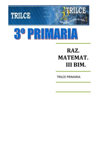 RAZ.
MATEMAT.
III BIM.
TRILCE PRIMARIA
 
