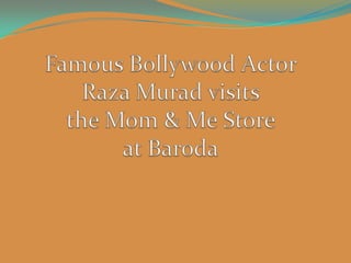 Famous Bollywood Actor RazaMurad visits the Mom & Me Store at Baroda 