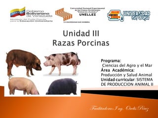 Programa:
Ciencias del Agro y el Mar
Área Académica:
Producción y Salud Animal
Unidad curricular: SISTEMA
DE PRODUCCION ANIMAL II
Facilitadora:I ng. OrelisPérez
 