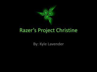 Razer’s Project Christine
By: Kyle Lavender

 