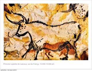 Pinturas rupestre de Lascaux, sul da França, 15.000-10.000 aC.


quinta-feira, 1 de março de 2012
 