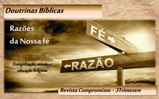 RevistaCompromisso - 3Trimestre
DoutrinasBíblicas
Razões
da Nossafé
Evangelização,missõese
educaçãoReligiosa
 