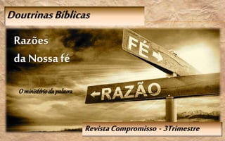 RevistaCompromisso - 3Trimestre
DoutrinasBíblicas
Razões
da Nossafé
O ministérioda palavra
 