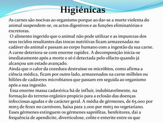 Já o homem tem uma digestão muito lenta, por ter um intestino longo.
