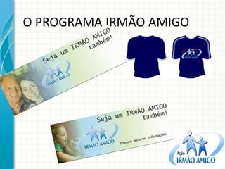 O PROGRAMA IRMÃO AMIGO  