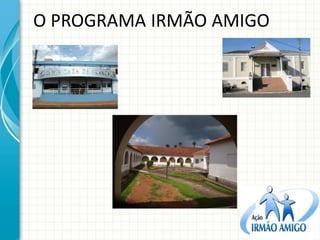 O PROGRAMA IRMÃO AMIGO  