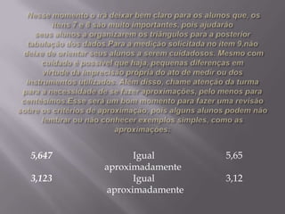 5,647
3,123

Igual
aproximadamente
Igual
aproximadamente

5,65
3,12

 