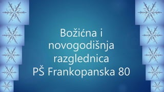 Božićna i
novogodišnja
razglednica
PŠ Frankopanska 80
 