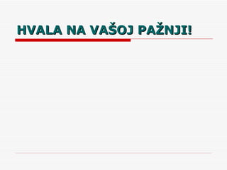 HVALA NA VAŠOJ PAŽNJI! 