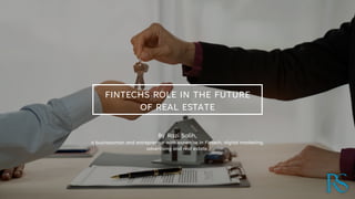 By Razi Salih,
a businessman and entrepreneur with expertise in Fintech, digital marketing,
advertising and real estate.
FINTECHS ROLE IN THE FUTURE
OF REAL ESTATE
 